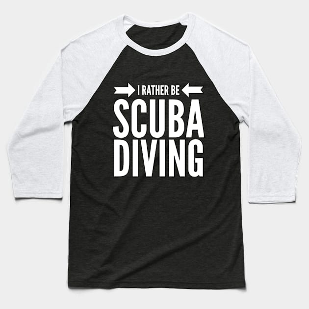 I'D RATHER BE SCUBA DIVING - SCUBA DIVING Baseball T-Shirt by PlexWears